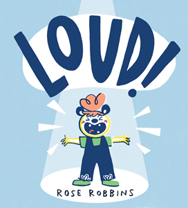 Loud! by Rose Robbins